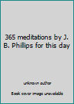 Unknown Binding 365 meditations by J. B. Phillips for this day Book