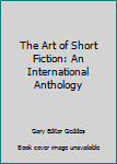 Paperback The Art of Short Fiction: An International Anthology Book