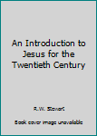 Hardcover An Introduction to Jesus for the Twentieth Century Book