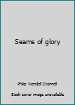Seams of glory