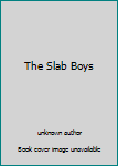 Unknown Binding The Slab Boys Book