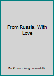 Hardcover From Russia, With Love Book