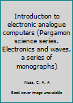 Unknown Binding Introduction to electronic analogue computers (Pergamon science series. Electronics and waves, a series of monographs) Book