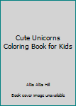 Paperback Cute Unicorns Coloring Book for Kids Book