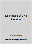 Unknown Binding Le Mirage D'Une Passion Book