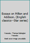 Unknown Binding Essays on Milton and Addison, (English classics--Star series) Book
