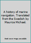Hardcover A history of marine navigation. Translated from the Swedish by Maurice Michael. Book