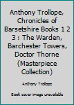 The Warden, Barchester Towers & Doctor Thorne: Chronicles of Barsetshire, Book I (Chronicles of Barsetshire Series 1)