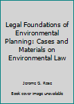 Hardcover Legal Foundations of Environmental Planning: Cases and Materials on Environmental Law Book