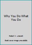 Hardcover Why You Do What You Do Book