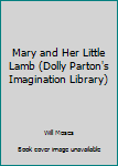 Paperback Mary and Her Little Lamb (Dolly Parton's Imagination Library) Book