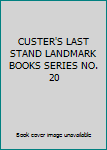 CUSTER'S LAST STAND LANDMARK BOOKS SERIES NO. 20