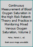 Paperback Continuous Measurement of Blood Oxygen Saturation in the High Risk Patient: Theory and Practice in Monitoring Mixed Venous Oxygen Saturation, Volume 2 Book
