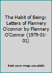 Hardcover The Habit of Being: Letters of Flannery O'connor by Flannery O'Connor (1979-01-01) Book