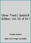 Oliver Twist ( Gadshill Edition, Vol. III of 34 )