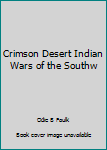 Hardcover Crimson Desert Indian Wars of the Southw Book