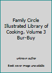 Unknown Binding Family Circle Illustrated Library of Cooking, Volume 3 Bur-Buy Book