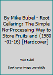 Hardcover By Mike Bubel - Root Cellaring: The Simple No-Processing Way to Store Fruits and (1980-01-16) [Hardcover] Book