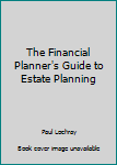 Hardcover The Financial Planner's Guide to Estate Planning Book