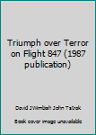 Unknown Binding Triumph over Terror on Flight 847 (1987 publication) Book