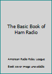 Hardcover The Basic Book of Ham Radio Book