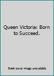 Hardcover Queen Victoria: Born to Succeed. Book