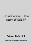 Unknown Binding Do not erase;: The story of OSSTF Book