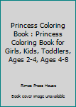 Princess Coloring Book : Princess Coloring Book for Girls, Kids, Toddlers, Ages 2-4, Ages 4-8
