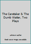 Unknown Binding The Caretaker & The Dumb Waiter, Two Plays Book