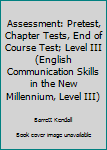 Unknown Binding Assessment: Pretest, Chapter Tests, End of Course Test; Level III (English Communication Skills in the New Millennium, Level III) Book