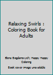 Paperback Relaxing Swirls : Coloring Book for Adults Book