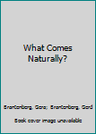 Paperback What Comes Naturally? Book