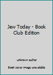 Unknown Binding Jew Today - Book Club Edition Book