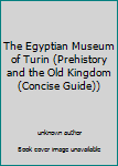 Paperback The Egyptian Museum of Turin (Prehistory and the Old Kingdom (Concise Guide)) [Italian] Book