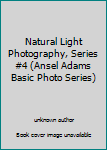 Unknown Binding Natural Light Photography, Series #4 (Ansel Adams Basic Photo Series) Book