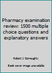 Paperback Pharmacy examination review: 1500 multiple choice questions and explanatory answers Book