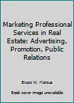 Paperback Marketing Professional Services in Real Estate: Advertising, Promotion, Public Relations Book