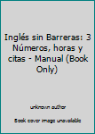 Unknown Binding Inglés sin Barreras: 3 Números, horas y citas - Manual (Book Only) [Spanish] Book
