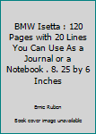 BMW Isetta : 120 Pages with 20 Lines You Can Use As a Journal or a Notebook . 8. 25 by 6 Inches