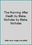 The Morning After Death by Blake, Nicholas by Blake, Nicholas