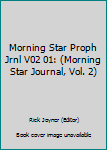 Paperback Morning Star Proph Jrnl V02 01: (Morning Star Journal, Vol. 2) Book