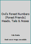 Paperback Owl's Forest Numbers (Forest Friends) Heads, Tails & Noses Book
