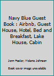 Paperback Navy Blue Guest Book : Airbnb, Guest House, Hotel, Bed and Breakfast, Lake House, Cabin Book