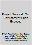 Project Survival; Our Environment Crisis Exposed