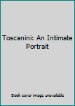 Hardcover Toscanini: An Intimate Portrait Book