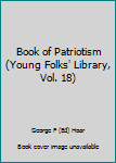 Hardcover Book of Patriotism (Young Folks' Library, Vol. 18) Book