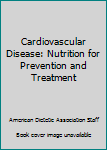 Cardiovascular Disease: Nutrition for Prevention and Treatment