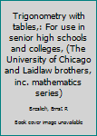 Trigonometry with tables,: For use in senior high schools and colleges, (The University of Chicago and Laidlaw brothers, inc. mathematics series)