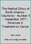 Hardcover The Medical Clinics of North America : Volume 61 - Number 5 - September 1977 : Advances in Treatment on Cancer Book