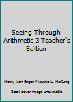 Unknown Binding Seeing Through Arithmetic 3 Teacher's Edition Book